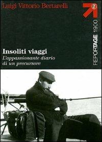 Insoliti viaggi. L'appassionante diario di un precursore - Luigi V. Bertarelli - Libro Touring 2006, Reportage 1900 | Libraccio.it