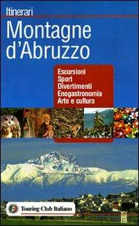 Montagne d'Abruzzo  - Libro Touring 2006, Itinerari | Libraccio.it