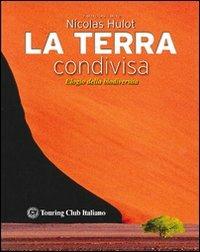 La terra condivisa - Nicholas Hulot - Libro Touring 2006, Guide illustrate | Libraccio.it
