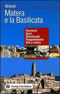 Matera e la Basilicata. Ediz. illustrata  - Libro Touring 2007, Itinerari | Libraccio.it