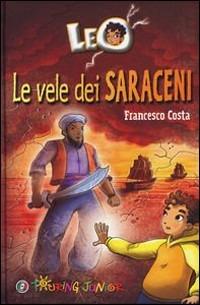 Leo. Le vele dei saraceni - Francesco Costa - Libro Touring Junior 2011, Le bussole | Libraccio.it