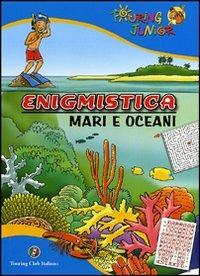 Enigmistica. Mari e oceani. Ediz. illustrata - Mariagrazia Bertarini - Libro Touring Junior 2011, Enigmistica e quiz | Libraccio.it