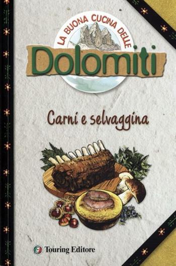 La buona cucina delle Dolomiti. Carni e selvaggina - Silvana Franconieri, Elena Ferioli - Libro Touring 2012, Dolomiti | Libraccio.it