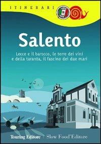 Salento. Lecce e il barocco, le terre dei vini e della taranta, il fascino dei due mari  - Libro Touring 2012, Itinerari. Slow Food | Libraccio.it