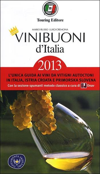 Vini buoni d'Italia 2013 - Mario Busso, Luigi Cremona - Libro Touring 2012, Guide Touring | Libraccio.it