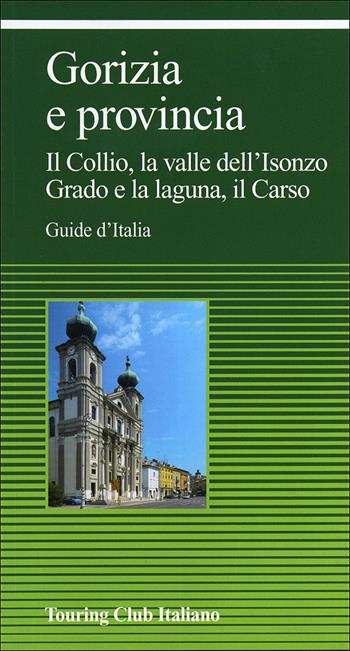 Gorizia e provincia  - Libro Touring 2012, Guide verdi d'Italia | Libraccio.it