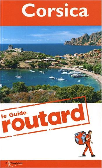 Corsica  - Libro Touring Il Viaggiatore 2013, Guide Routard. Europa | Libraccio.it