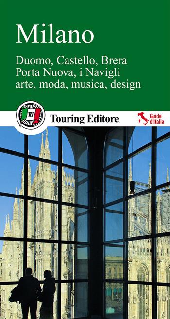 Milano. Duomo, Castello, Brera, Porta Nuova, i Navigli, arte, moda, musica, design  - Libro Touring 2014, Guide verdi d'Italia | Libraccio.it
