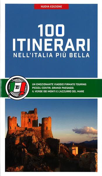 100 itinerari nell'Italia più bella  - Libro Touring 2015, Guide Touring | Libraccio.it