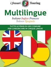 Multilingue: italiano, inglese, francese, tedesco, spagnolo. Tutte le frasi di uso comune per comunicare in cinque lingue