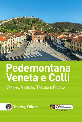 Pedemontana veneta e colli. Verona, Vicenza, Treviso e Padova  - Libro Touring 2016, Guida vacanza | Libraccio.it