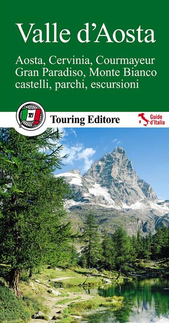 Valle d'Aosta. Aosta, Cervinia, Courmayeur, Gran Paradiso, Monte Bianco, castelli, parchi, escursioni  - Libro Touring 2014, Guide verdi d'Italia | Libraccio.it