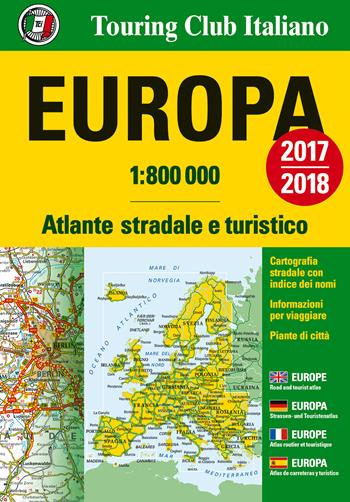 Europa. Atlante stradale e turistico 1:800.000  - Libro Touring 2017, Atlanti stradali | Libraccio.it