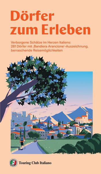 Dörfer zum erleben. Verborgene Schätze im Herzen Italiens: 281 Dörfer mit ‚Bandiera Arancione‘-Auszeichnung, berraschende Reisemöglichkeiten  - Libro Touring 2024 | Libraccio.it