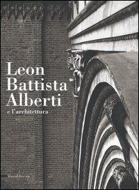 Leon Battista Alberti e l'architettura. Catalogo della mostra (Mantova, 16 settembre 2006-14 gennaio 2007)  - Libro Silvana 2006 | Libraccio.it