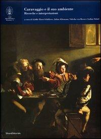 Caravaggio e il suo ambiente. Ricerche e interpretazioni  - Libro Silvana 2007, Studi della Bibliotheca Hertziana | Libraccio.it