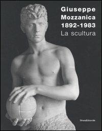 Giuseppe Mozzanica. La scultura. Ediz. illustrata - Luciano Caramel, Serena Paola Marabelli, Lucia Gasparini - Libro Silvana 2008 | Libraccio.it