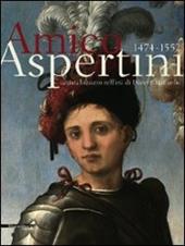 Amico Aspertini 1474-1552. Artista bizzarro nell'età di Dürer e Raffaello. Catalogo della mostra