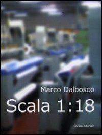 Scala 1:18. Marco Dalbosco. Ediz. italiana e inglese  - Libro Silvana 2008 | Libraccio.it