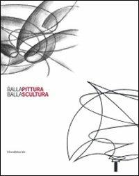 Balla pittura Balla scultura - Ada Masoero, Giovanni Lista - Libro Silvana 2008, Cataloghi di mostre | Libraccio.it