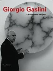 Giorgio Gaslini. Lo sciamano del jazz