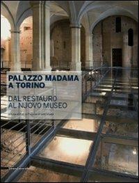 Palazzo Madama a Torino. Dal restauro al nuovo museo  - Libro Silvana 2010 | Libraccio.it