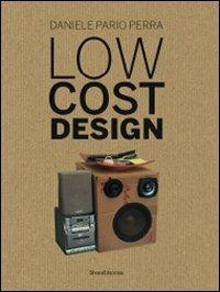 Low cost design. Ediz. italiana e inglese - Daniele Pario Perra - Libro Silvana 2010, Design & Designers | Libraccio.it