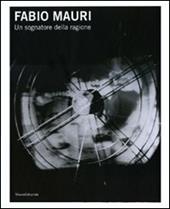 Fabio Mauri. Un sognatore della ragione. Catalogo della mostra (Trieste, 3 dicembre 2010-27 febbraio 2011). Ediz. italiana e inglese