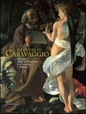 Gli occhi di Caravaggio. Gli anni della formazione tra Venezia e Milano. Ediz. illustrata