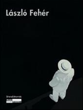 László Fehér. Catalogo della mostra. Ediz. italiana, francese e inglese