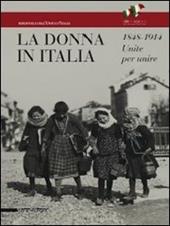 La donna in Italia 1848-1914. Unite per unire. Catalogo della mostra (Milano, 28 ottobre 2011-29 gennaio 2012)