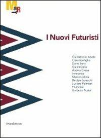 I nuovi futuristi. Catalogo della mostra (Rovereto, 19 novembre 2011-26 febbraio 2012)  - Libro Silvana 2011, Cataloghi di mostre | Libraccio.it