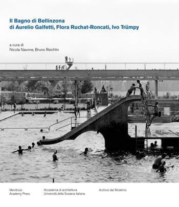 Il bagno di Bellinzona - Aurelio Galfetti, Flora Ruchat-Roncati, Ivo Trümpy - Libro Silvana 2015, Mendrisio Academy Press | Libraccio.it