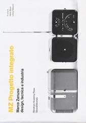MZ Progetto integrato. Marco Zanuso design, tecnica e industria. Catalogo della mostra (Milano, 9-30 aprile 2013)