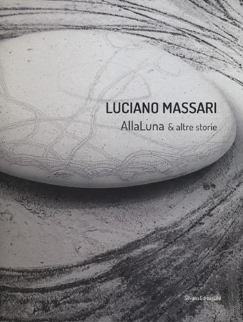 Luciano Massari. Alla luna & altre storie. Ediz. italiana e inglese - Daria Filardo - Libro Silvana 2013 | Libraccio.it