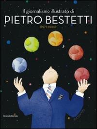 Il giornalismo illustrato di Pietro Bestetti  - Libro Silvana 2014, Cataloghi di mostre | Libraccio.it
