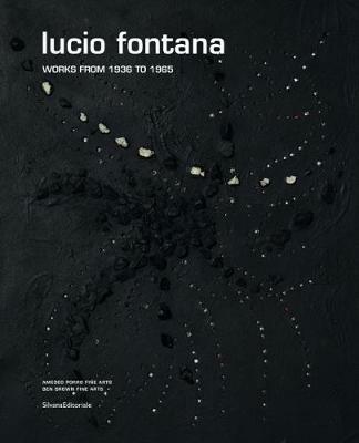 Lucio Fontana works from 1936 to 1965  - Libro Silvana 2015, Arte | Libraccio.it