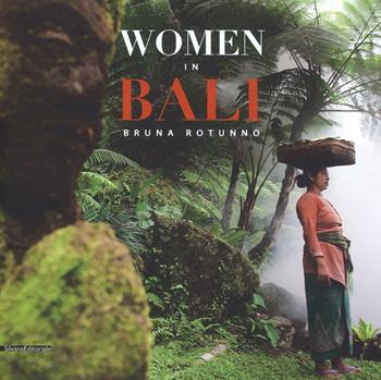 Women in Bali. Ediz. italiana, inglese e francese - Bruna Rotunno - Libro Silvana 2016, Fotografia | Libraccio.it