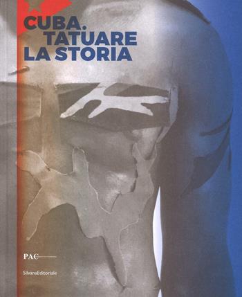 Cuba. Tatuare la storia. Ediz. italiana, inglese e spagnola  - Libro Silvana 2016, Cataloghi di mostre | Libraccio.it