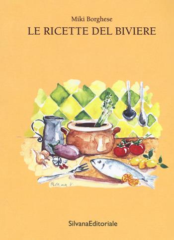 Le ricette del biviere - Miki Borghese - Libro Silvana 2017 | Libraccio.it