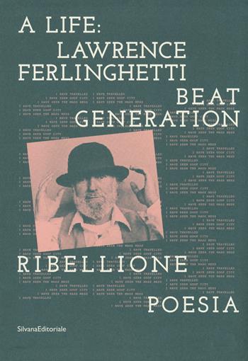 A life: Lawrence Ferlinghetti. Beat generation, ribellione, poesia. Catalogo della mostra (Brescia, 7 ottobre 2017-14 gennaio 2018)  - Libro Silvana 2017, Arte | Libraccio.it