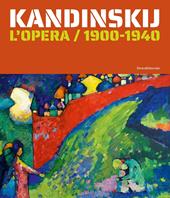 Kandinskij. L'opera / 1900 - 1940