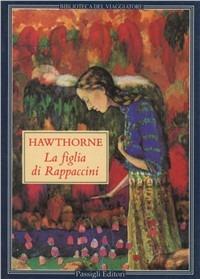 La figlia di Rappaccini e altri racconti - Nathaniel Hawthorne - Libro Passigli 1996, Biblioteca del viaggiatore | Libraccio.it