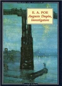 Auguste Dupin, investigatore. Tre racconti gialli - Edgar Allan Poe - Libro Passigli 1997, Biblioteca del viaggiatore | Libraccio.it