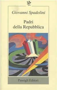 Padri della Repubblica - Giovanni Spadolini - Libro Passigli 1998, Il filo rosso | Libraccio.it
