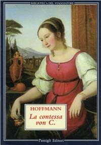 La contessa von C. - Ernst T. A. Hoffmann - Libro Passigli 1998, Biblioteca del viaggiatore | Libraccio.it