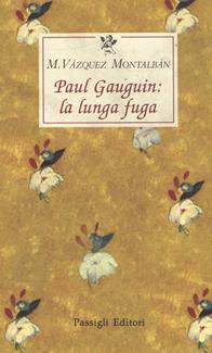 Paul Gauguin: la lunga fuga - Manuel Vázquez Montalbán - Libro Passigli 1998, Le occasioni | Libraccio.it