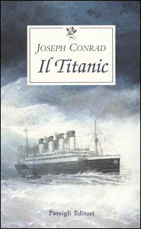 Il Titanic - Joseph Conrad - Libro Passigli 1999, Le occasioni | Libraccio.it