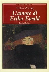 L' amore di Erika Ewald - Stefan Zweig - Libro Passigli 2000, Grande biblioteca | Libraccio.it