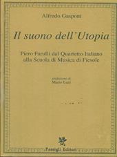 Il suono dell'utopia. Piero Farulli dal Quartetto Italiano alla Scuola di musica di Fiesole